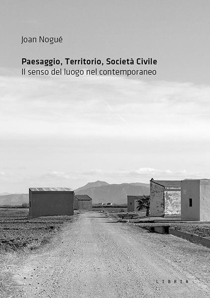 Paesaggio, territorio, società civile. Il senso del luogo nel contemporaneo - Joan Nogué - copertina