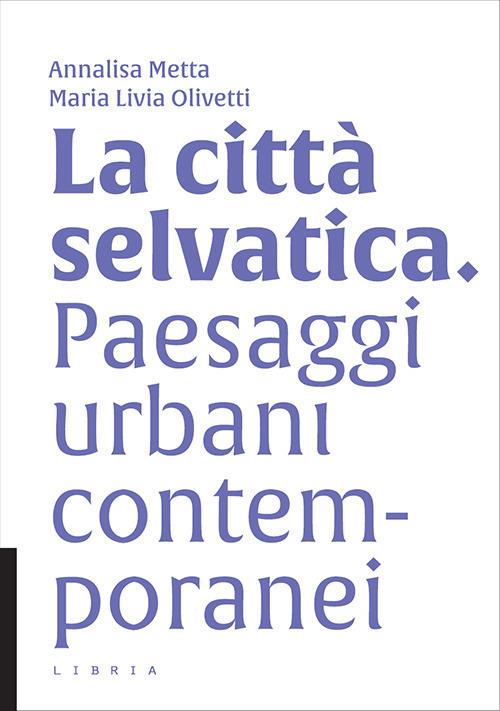 La città selvatica. Paesaggi urbani contemporanei - copertina