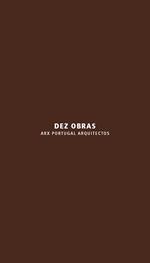 Dez obras. ARX Portugal Arquitectos. Ediz. italiana e inglese