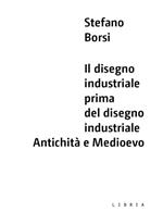 Il disegno industriale prima del disegno industriale. Antichità e Medioevo