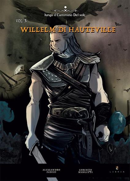 Willelm di Hauteville. Vol. 3 - Alessandro Panico - copertina