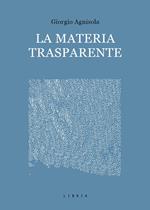 La materia trasparente. Testi critici 2010-2020