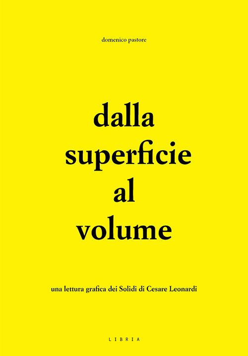 Dalla superficie al volume. Una lettura grafica dei Solidi di Cesare Leonardi - Domenico Pastore - copertina