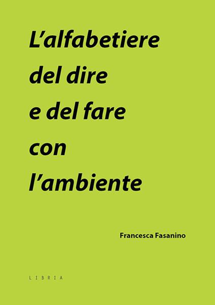 L' alfabetiere del dire e del fare con l'ambiente - Francesca Fasanino - copertina