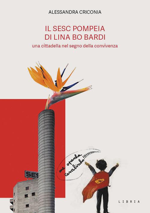 Il SESC Pompeia di Lina Bo Bardi, una cittadella nel segno della convivenza - Alessandra Criconia - copertina