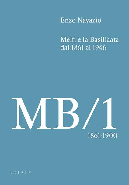 Melfi e la Basilicata dal 1861 al 1946. Vol. 1: 1861-1900 - Enzo Navazio - copertina