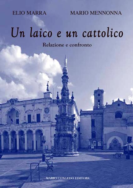 Un laico e un credente. Relazione e confronto - Elio Marra,Mario Mennonna - copertina