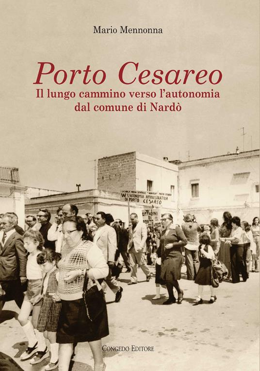 Porto Cesareo. Il lungo cammino verso l'autonomia dal comune di Nardò -  Mario Mennonna - Libro - Congedo - Nardò | IBS