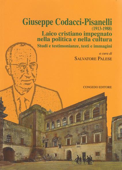 Giuseppe Codacci-Pisanelli (1913-1988). Laico cristiano impegnato nella politica e nella cultura. Studi e testimonianze, testi e immagini - copertina