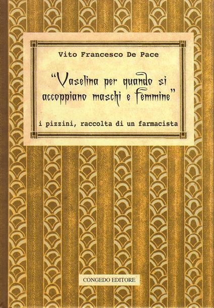 «Vaselina per quando si accoppiano maschi e femmine». I pizzini, raccolta di un farmacista - Vito Francesco De Pace - copertina