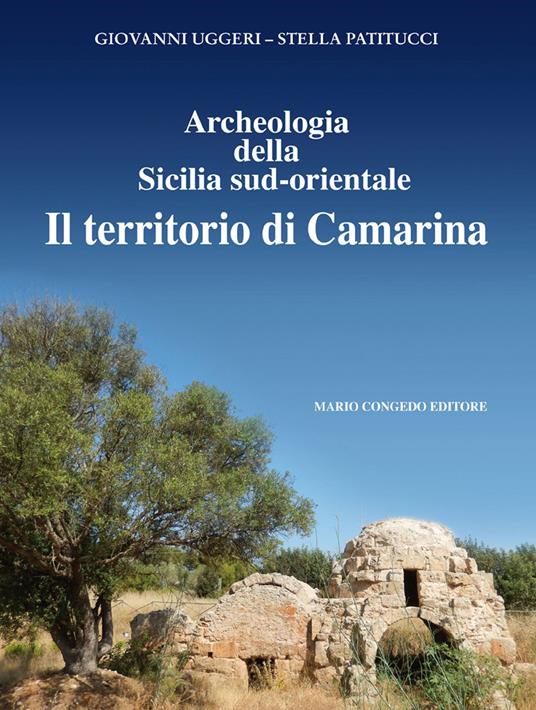 Archeologia della Sicilia sud-orientale. Il territorio di Camarina - Giovanni Uggeri,Stella Patitucci - copertina