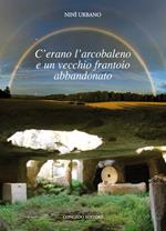 C'erano l'arcobaleno e un vecchio frantoio abbandonato