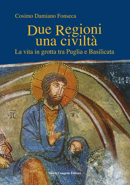 Due regioni una civiltà. La vita in grotta tra Puglia e Basilicata - Cosimo Damiano Fonseca - copertina