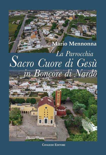 La parrocchia Sacro Cuore di Gesù in Boncore di Nardò. Tra zelo pastorale, impegno socio-culturale e arte pittorica (1959-2010) - Mario Mennonna - copertina