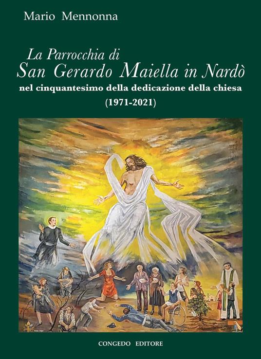 La Parrocchia di San Gerardo Maiella in Nardò nel cinquantesimo della dedicazione della chiesa - Mario Mennonna - copertina