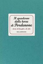 Il quaderno delle terre di Pordenone. Storie di luoghi e di cibo