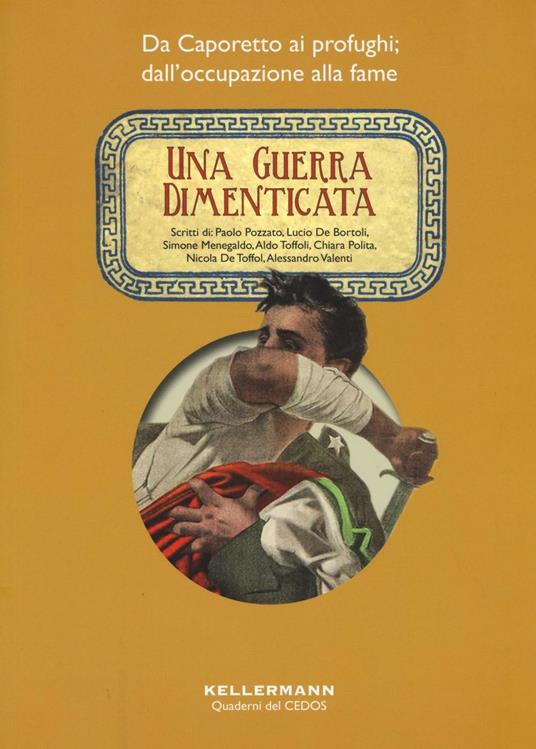 Una guerra dimenticata. Da Caporetto ai profughi; dall'occupazione alla fame - copertina