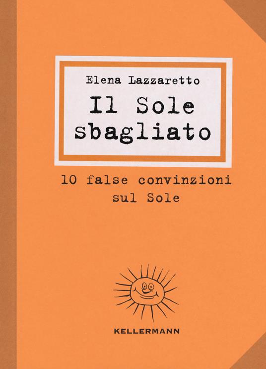 Il Sole sbagliato. 10 false convinzioni sul Sole - Elena Lazzaretto - copertina