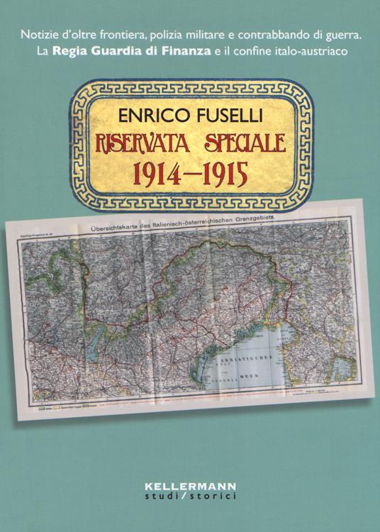 Riservata speciale 1914-1915. Notizie d'oltre frontiera, polizia militare e contrabbando di guerra. La regia guardia di finanza e il confine italo-austriaco - Enrico Fuselli - copertina