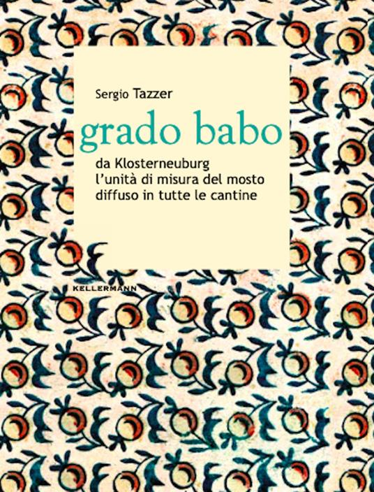 Grado babo da Klosterneuburg l'unità di misura del mosto diffuso in tutte le cantine - Sergio Tazzer - copertina