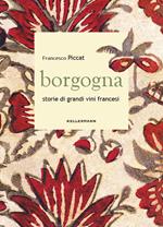 Borgogna. Storie di grandi vini francesi