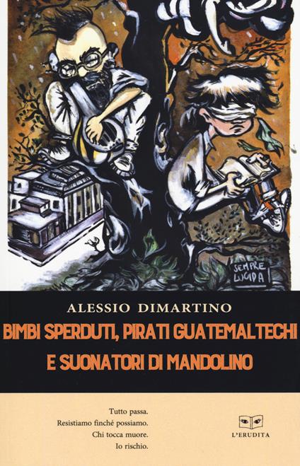 Bimbi sperduti, pirati guatemaltechi e suonatori - Alessio Dimartino - copertina