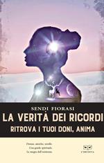 La verità dei ricordi. Ritrova i tuoi doni anima