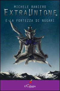 Extraunione e la fortezza di Nugari - Michele Raniero - copertina