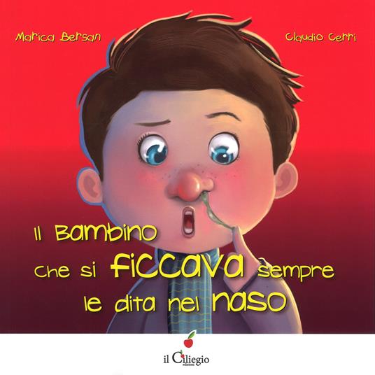 Il bambino che si ficcava sempre le dita nel naso. Ediz. a colori - Marica Bersan - copertina