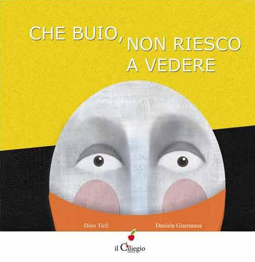 Che buio non riesco a vedere. Ediz. illustrata - Dino Ticli,Daniela Giarratana - copertina