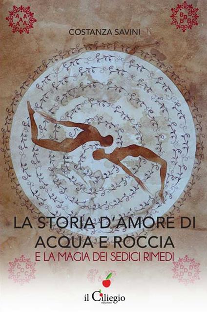 La storia d'amore di acqua e roccia e la magia dei sedici rimedi - Costanza Savini - copertina