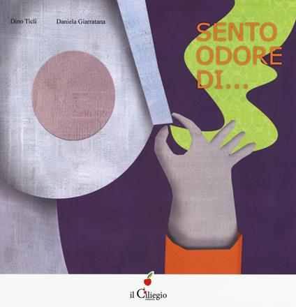 Sento odore di.... Ediz. a colori - Dino Ticli,Daniela Giarratana - copertina