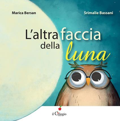 L'altra faccia della luna. Ediz. a colori - Marica Bersan,Srimalie Bassani - copertina