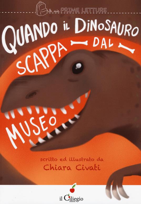 Quando il dinosauro scappa dal museo. Ediz. a colori - Chiara Civati - copertina