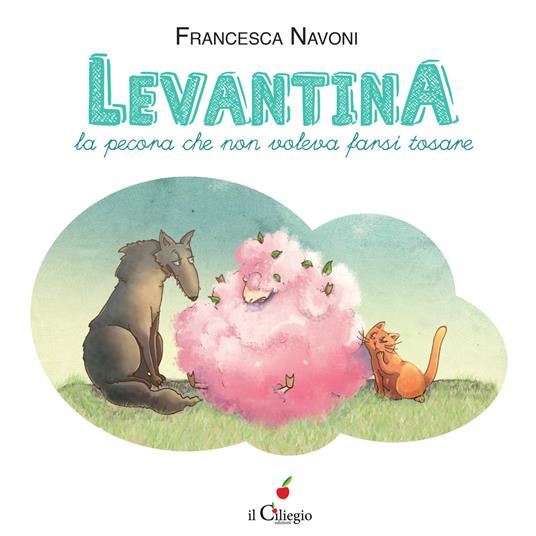 Levantina, la pecora che non voleva farsi tosare. Ediz. a colori - Francesca Navoni - copertina