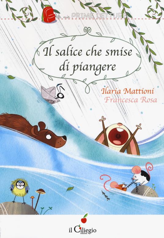 Il salice che smise di piangere - Ilaria Mattioni - copertina