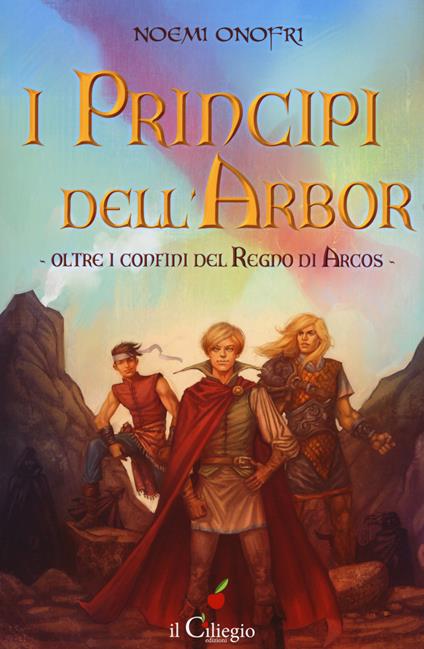 I principi dell'Albor. Oltre i confini del regno di Arcos. Vol. 1 - Noemi Onofri - copertina