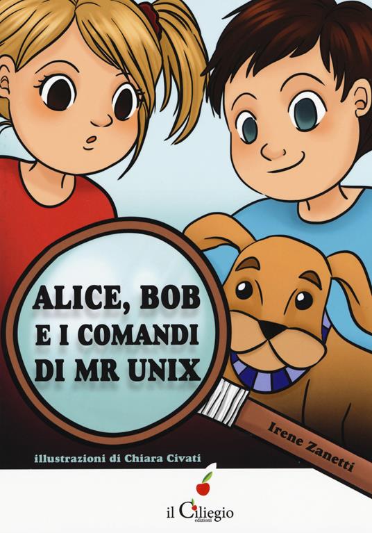 Alice, Bob e i comandi di Mr Unix - Irene Zanetti - copertina