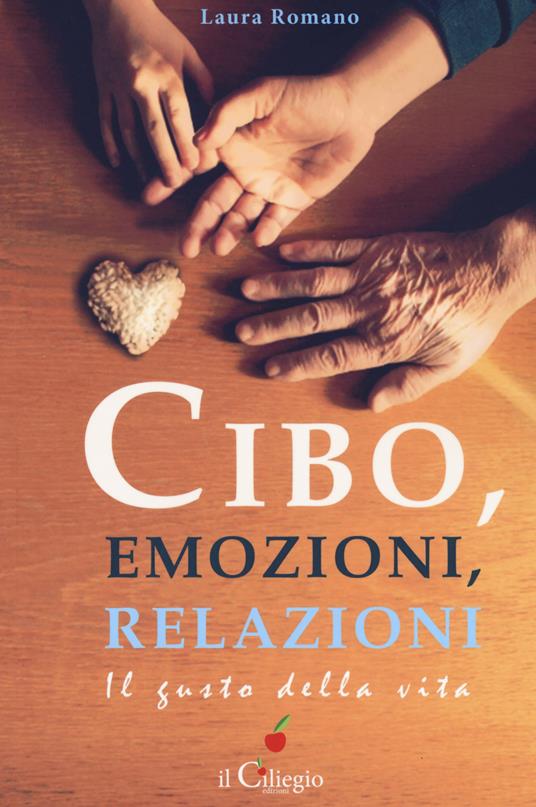 Cibo, emozioni, relazioni. Il gusto della vita - Laura Romano - copertina