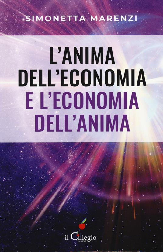 L'anima dell'economia e l'economia dell'anima. Per creare armonia, bellezza ed abbondanza in ogni sfera della vita - Simonetta Marenzi - copertina