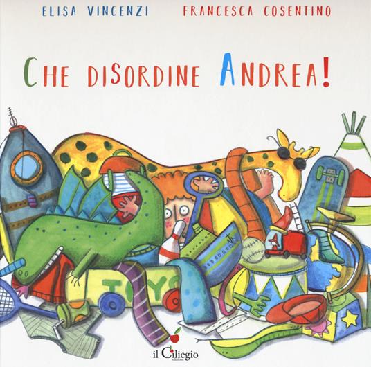 Che disordine Andrea! - Elisa Vincenzi - copertina