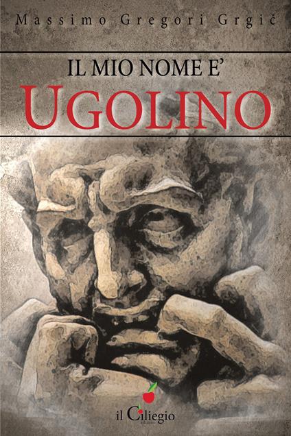 Il mio nome è Ugolino - Massimo Gregori Grgic - copertina