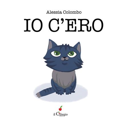 Io c'ero. Ediz. a colori - Alessia Colombo - copertina