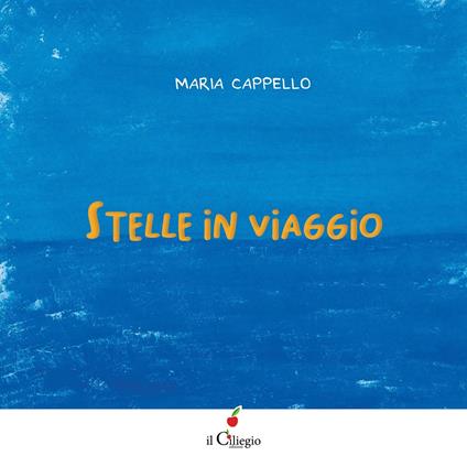 Stelle in viaggio. Ediz. a colori - Maria Cappello - copertina