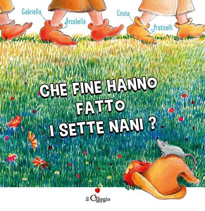 Che fine hanno fatto i Sette Nani? Ediz. a colori - Gabriella Arcobello - copertina