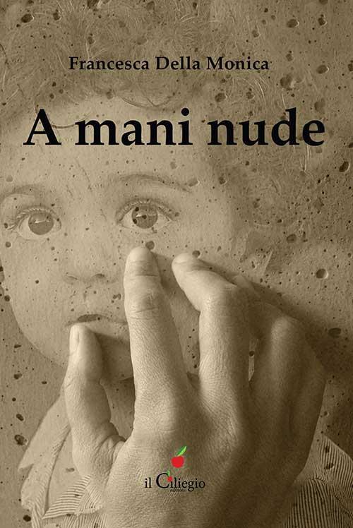 A mani nude - Francesca Della Monica - copertina