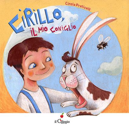 Cirillo, il mio coniglio. Ediz. a colori - Cinzia Praticelli - copertina