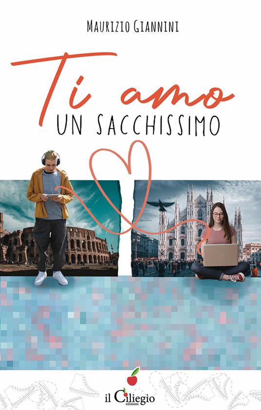 Ti amo un sacchissimo - Maurizio Giannini - Libro - Il Ciliegio - Teenager | IBS
