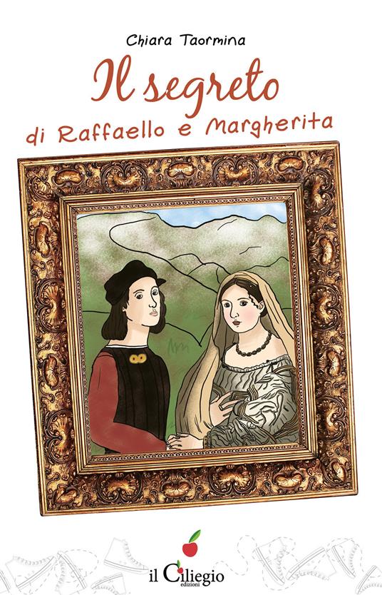 Il segreto di Raffaello e Margherita - Chiara Taormina - Libro - Il Ciliegio - Teenager | IBS