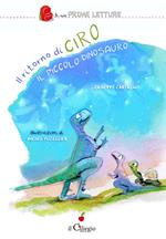 Il ritorno di Ciro il piccolo dinosauro. Ediz. a colori